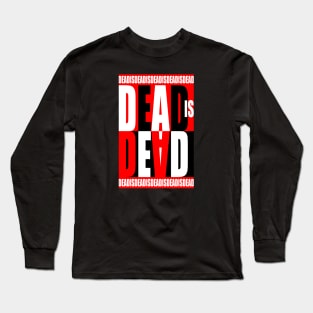 Dead Is Dead Long Sleeve T-Shirt